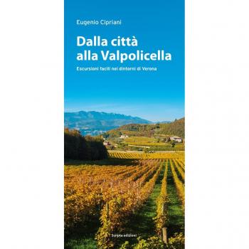 Dalla città alla Valpolicella. Escursioni facili nei dintorni di Verona