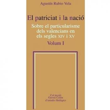 El patriciat i la nació. Sobre el particularisme dels valencians en els segles XIV i XV, Vol. 1 (Tapa blanda).