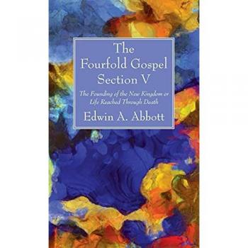 The Fourfold Gospel; Section V: The Founding of the New Kingdom or Life Reached Through Death