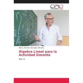 González Morales, Marco Antonio: Álgebra Lineal para la Actividad Docente
