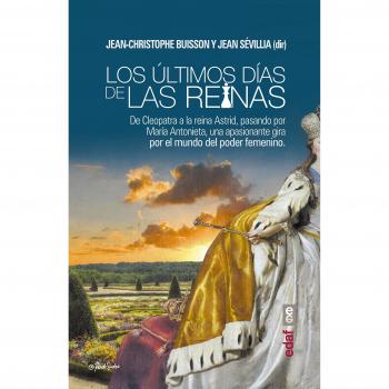 Los últimos días de las reinas: De Cleopatra a la reina Astrid, pasando por María Antonieta, una apasionante gira por el po (Tapa blanda con solapas).
