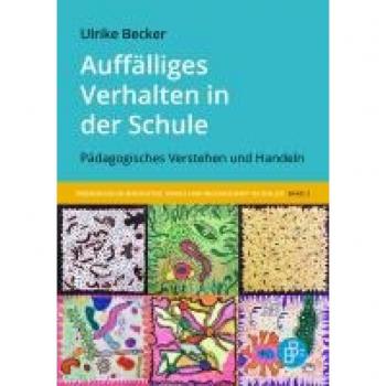 Auffälliges Verhalten in der Schule: Pädagogisches Verstehen und Handeln