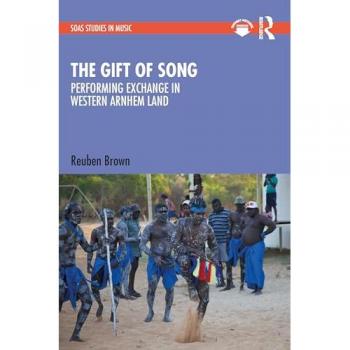 The Gift of Song: Performing Exchange in Western Arnhem Land (Soas Studies in Music)