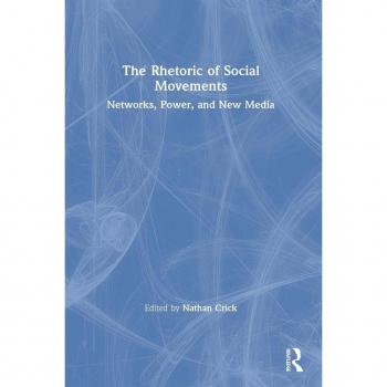 The Rhetoric of Social Movements: Networks, Power, and New Media