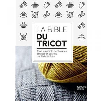 La Bible du tricot : Toutes les techniques, points, astuces et secrets