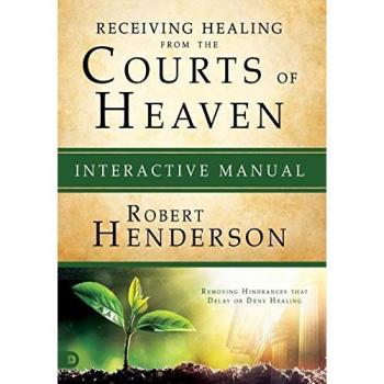 Henderson, Robert: Receiving Healing from the Courts of Heaven Interactive Manual