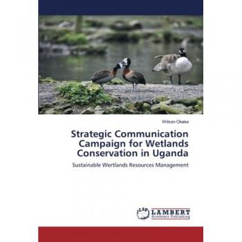 Okaka, Wilson: Strategic Communication Campaign for Wetlands Conservation in Uganda