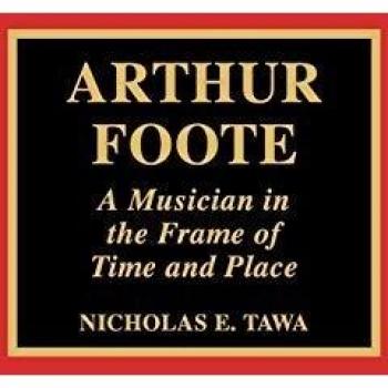 Arthur Foote: A Musician in the Frame of Time and Place