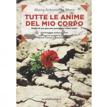 Tutte le anime del mio corpo. Diario di una giovane partigiana