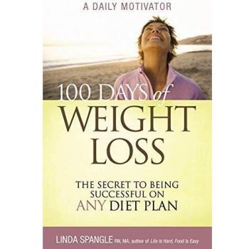 100 Days of Weight Loss : The Secret to Being Successful on Any Diet Plan