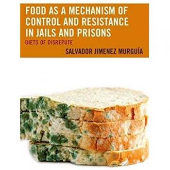 Food as a mechanism of control and resistance in jails and prisons.