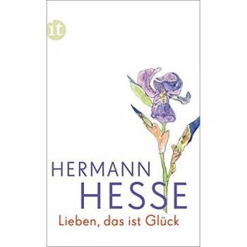 Lieben, das ist Glück: Gedanken aus seinen Werken und Briefen