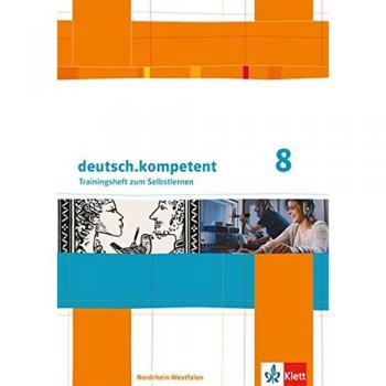 deutsch.kompetent 8. Ausgabe Nordrhein-Westfalen: Arbeitsheft mit Lösungen Klasse 8