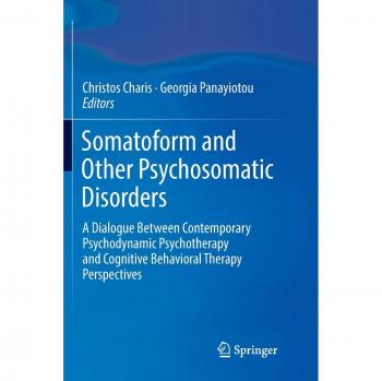 Somatoform and Other Psychosomatic Disorders: A Dialogue Between Contemporary Psychodynamic Psychotherapy and Cognitive Behavioral Therapy Perspectives