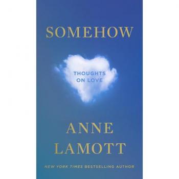 Somehow : Thoughts on Love, by Anne Lamott