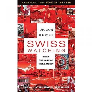 Swiss Watching: Inside the Land of Milk and Money