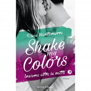 Insieme oltre la notte. Shake my colors . Vol. 3