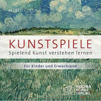 Kunstspiele: Spielend Kunst verstehen lernen