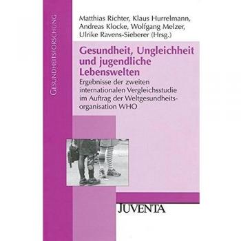 Gesundheit, Ungleichheit und jugendliche Lebenswelten: Ergebnisse der zweiten internationalen Vergleichsstudie im Auftrag der Weltgesundheitsorganisation WHO (Gesundheitsforschung)