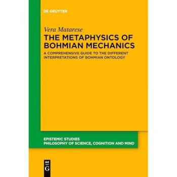 The Metaphysics of Bohmian Mechanics: A Comprehensive Guide to the Different Interpretations of Bohmian Ontology (Epistemic Studies, 51)