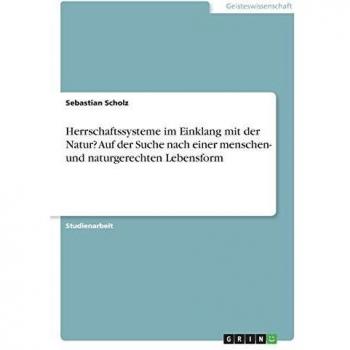 Herrschaftssysteme im Einklang mit der Natur? Auf der Suche nach einer menschen