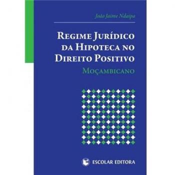 Regime Jur¡dico da Hipoteca no Direito Positivo MoÇambicano