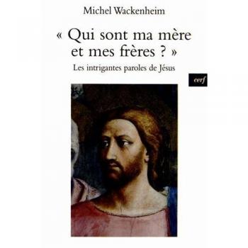 Qui sont ma mère et mes frères ? : Les intrigantes paroles de Jésus