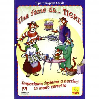 Una fame da... tigre. Impariamo insieme a nutrirci in modo corretto