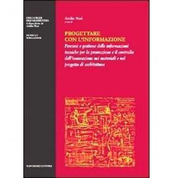 Progettare con l'informazione. Percorsi e gestione delle informazioni tecniche per la promozione e il controllo dell'innovazione nei materiali e nel progetto di.... Ediz. illustrata