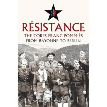 Resistance : From Bayonne to Berlin: The Corps franc Pommies