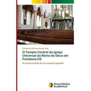 Reis Dos Santos Filho, Christovam: O Templo Central da Igreja Universal do Reino de Deus em Fortaleza-CE