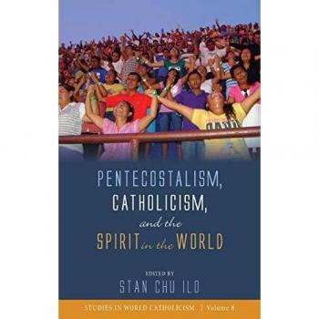Pentecostalism Catholicism and the Spirit in the World