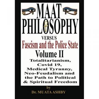 Maat Philosophy Versus Fascism and the Police State Volume 2