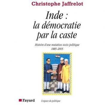 Inde, la démocratie par la caste : histoire d'une mutation socio-politique, 1885-2005
