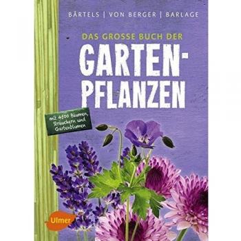 Das große Buch der Gartenpflanzen: Über 4500 Bäume, Sträucher und Gartenblumen von A-Z