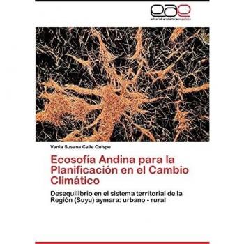 Ecosofía Andina para la Planificación en el Cambio Climático: Desequilibrio en el sistema territorial de la Región (Suyu) aymara: urbano