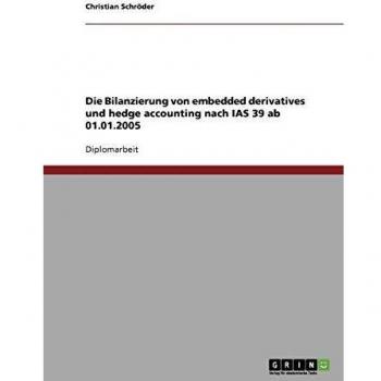 Die Bilanzierung von embedded derivatives und hedge accounting nach IAS 39 ab 01.01.2005