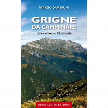 Grigne da camminare. 33 escursioni e 14 varianti
