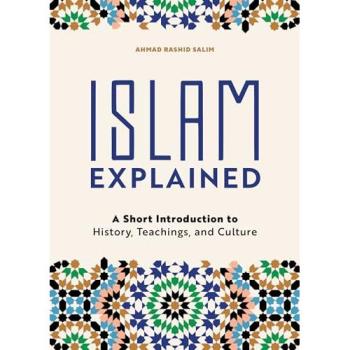 Islam Explained: A Short Introduction to History, Teachings, and Culture