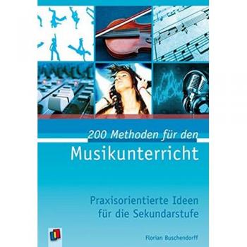Florian Buschendorff 200 Methoden Für Den Musikunterricht: Praxisorientierte Ideen Für Die Sekundarstufe