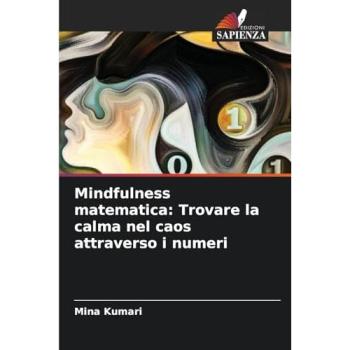 Kumari, Mina: Mindfulness matematica: Trovare la calma nel caos attraverso i numeri