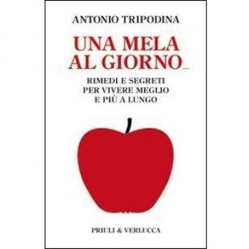 Una mela al giorno. Rimedi e segreti per vivere meglio e più a lungo