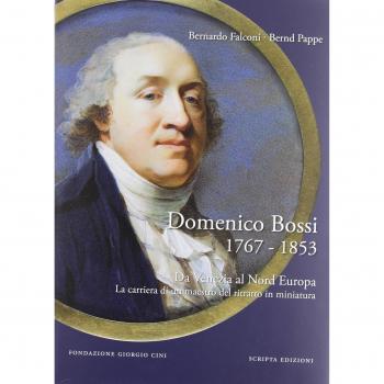 Domenico Bossi 1767-1853. Da Venezia al nord Europa. La carriera di un maestro del ritratto in miniatura. Ediz. multilingue
