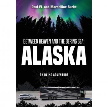 Between Heaven and the Bering Sea: Alaska: An RVing Adventure
