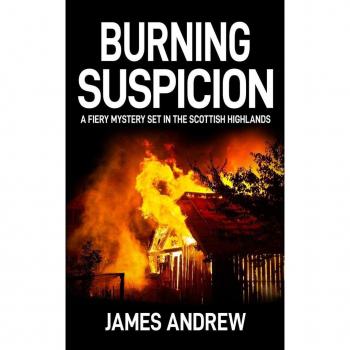 BURNING SUSPICION: a fiery mystery set in the Scottish Highlands
