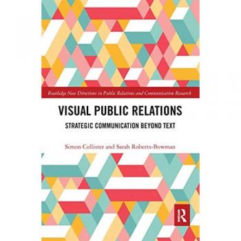 Visual Public Relations: Strategic Communication Beyond Text (Routledge New Directions in Public Relations and Communication Research)