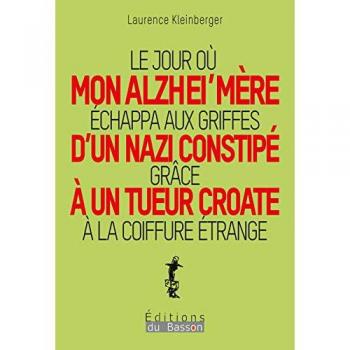 LE JOUR OU MON ALZHEI'MERE ECHAPPA AUX GRIFFES D'UN NAZI CONSTIPE GRACE A UN TUEUR CROATE