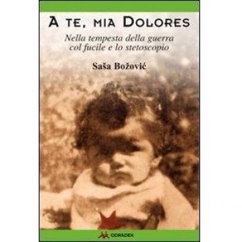 A te, mia Dolores. Nella tempesta della guerra col fucile e lo stetoscopio