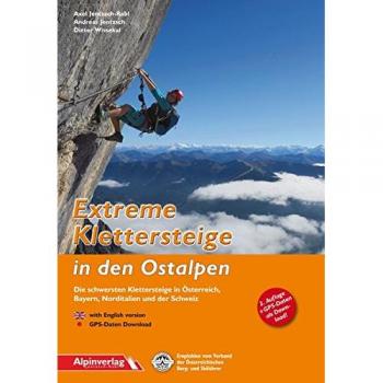 Andreas Jentzsch Extreme Klettersteige In Den Ostalpen: Die Schwersten Klettersteige In Österreich, Bayern, Norditalien Und Der Schweiz