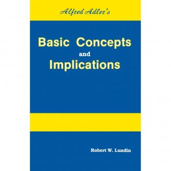 Alfred Adler's Basic Concepts And Implications